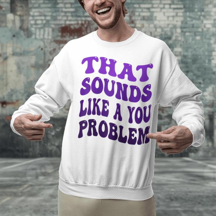 That Sounds Like A You Problem Groovy Introvert Raglan Baseball Tee Unisex Sweatshirt That Sounds Like A You Problem Groovy Introvert Raglan Baseball Tee Unisex Sweatshirt