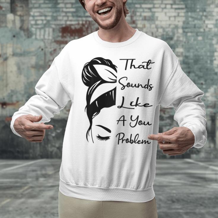 That Sounds Like A You Problem Messy Bun Introvert Raglan Baseball Tee Unisex Sweatshirt That Sounds Like A You Problem Messy Bun Introvert Raglan Baseball Tee Unisex Sweatshirt