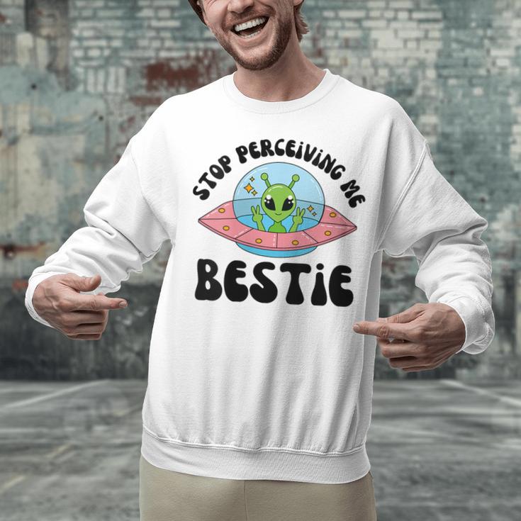 Stop Perceiving Me Bestie Alien Neurodivergent Introvert Unisex Sweatshirt Stop Perceiving Me Bestie Alien Neurodivergent Introvert Unisex Sweatshirt