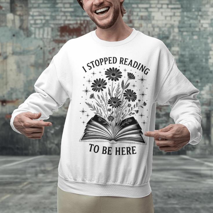 I Stopped Reading To Be Here Introvert Book Lover Bookworm Unisex Sweatshirt