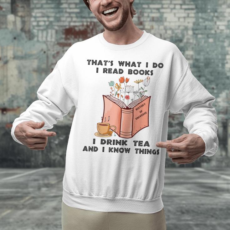 That's What I Do I Read Books I Drink Tea And I Know Things Unisex Sweatshirt That's What I Do I Read Books I Drink Tea And I Know Things Unisex Sweatshirt