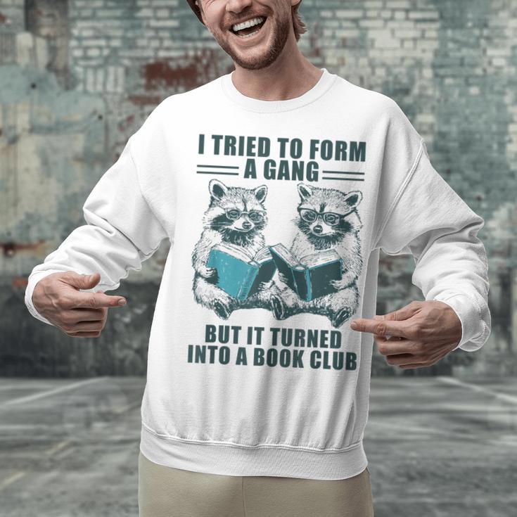I Tried To Form Gang But It Turned Into A Book Club Raccoon Unisex Sweatshirt I Tried To Form Gang But It Turned Into A Book Club Raccoon Unisex Sweatshirt