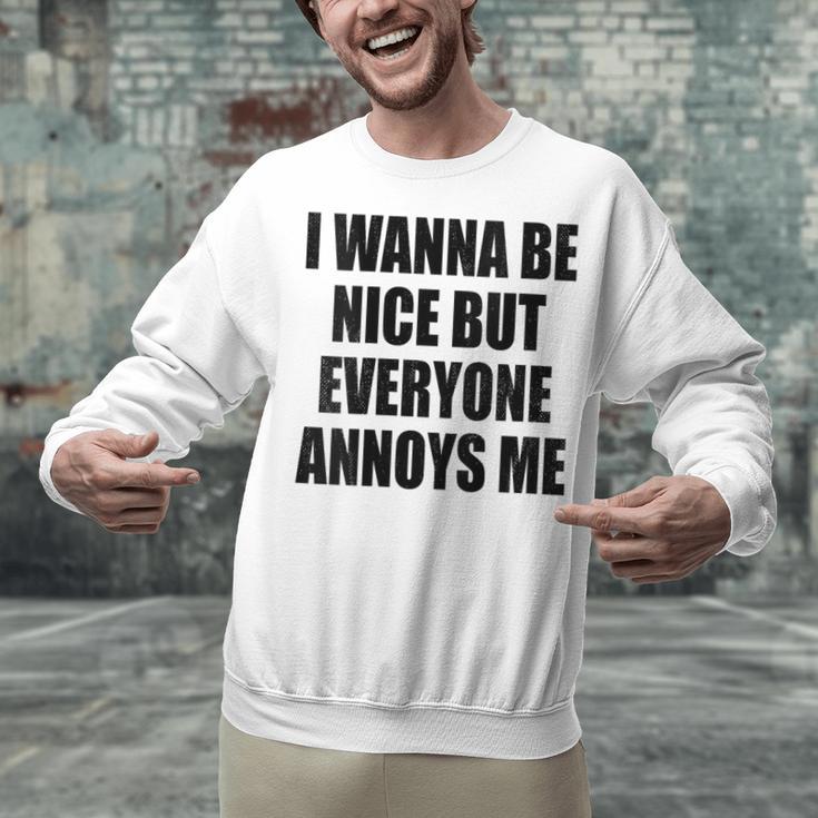 I Wanna Be Nice But Everyone Annoys Me Introvert Unisex Sweatshirt