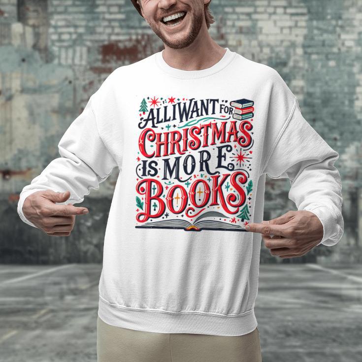 All I Want For Christmas Is More Books Teacher Xmas Holiday Unisex Sweatshirt