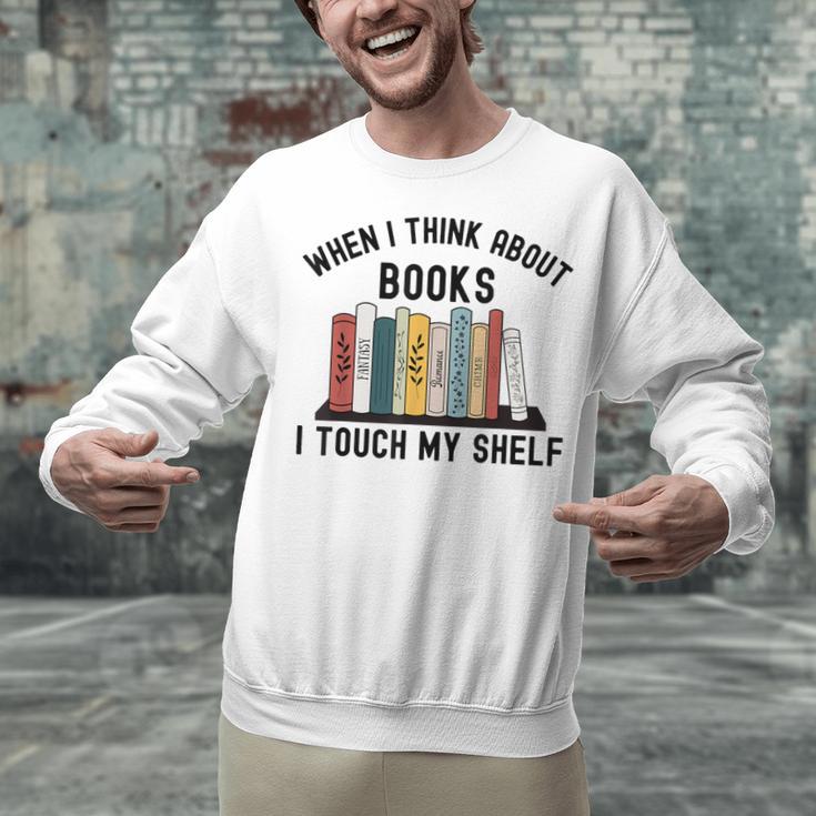 When I Think About Books I Touch My Shelf Book Reader Unisex Sweatshirt