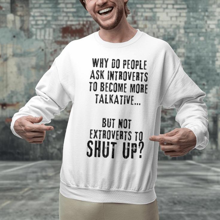 Why Do People Ask Introverts To Become More Talkative Unisex Sweatshirt Why Do People Ask Introverts To Become More Talkative Unisex Sweatshirt