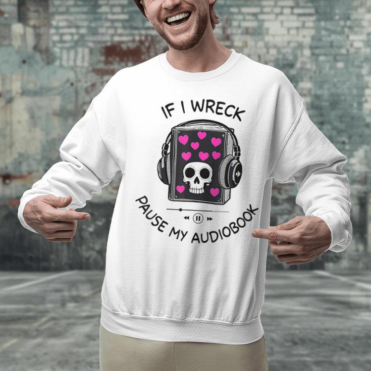 If I Wreck Pause My Audiobook Lover Reader Book-Club Women Unisex Sweatshirt If I Wreck Pause My Audiobook Lover Reader Book-Club Women Unisex Sweatshirt