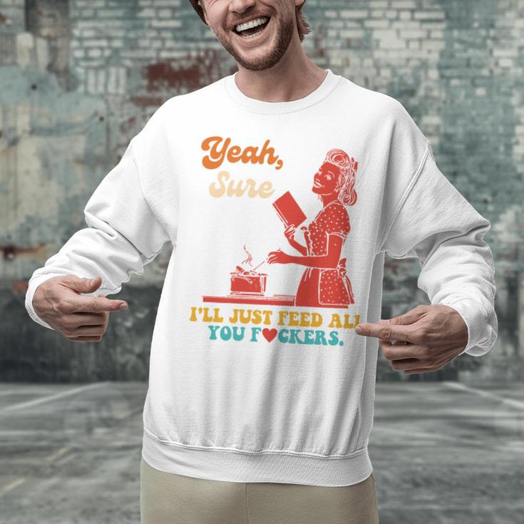 Yeah Sure I'Ll Just Feed All You Fckers Book Lover Quote Unisex Sweatshirt Yeah Sure I'Ll Just Feed All You Fckers Book Lover Quote Unisex Sweatshirt