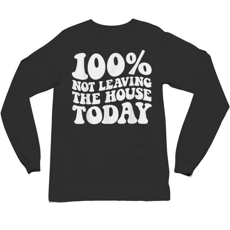 100 Not Leaving The House Today Introverts Unisex Long Sleeve T-Shirt