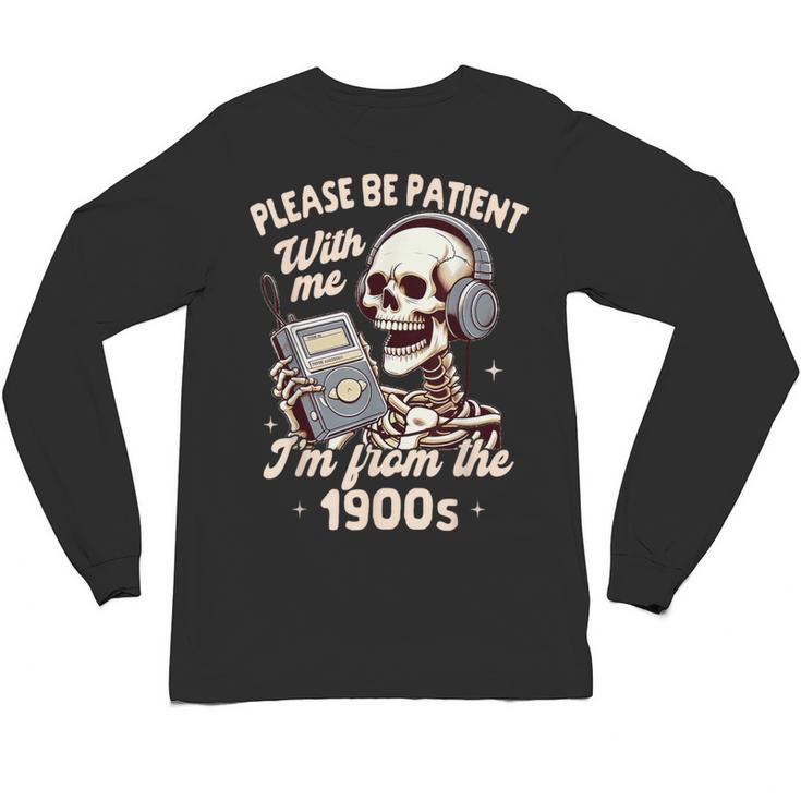 1900s Sarcasm Humor Be Patient With Me I'm From The 1900s Unisex Long Sleeve T-Shirt