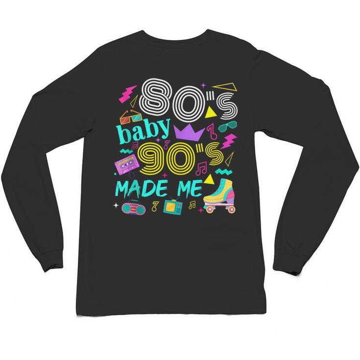 1980s 80's Baby 1990s 90's Made Me Birthday Nostalgia Vibes Unisex Long Sleeve T-Shirt