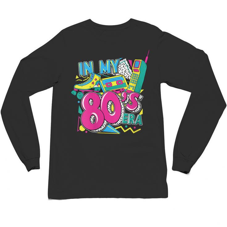 In My 80s Era Retro Vintage 80s Party Throwback Nostalgia Unisex Long Sleeve T-Shirt