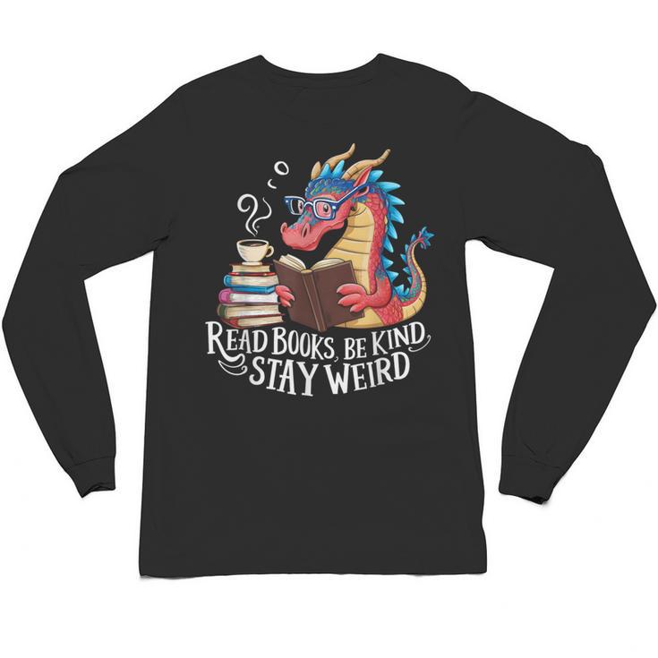 Adorable Book Lover Dragon Read Books Be Kind Stay Weird Unisex Long Sleeve T-Shirt