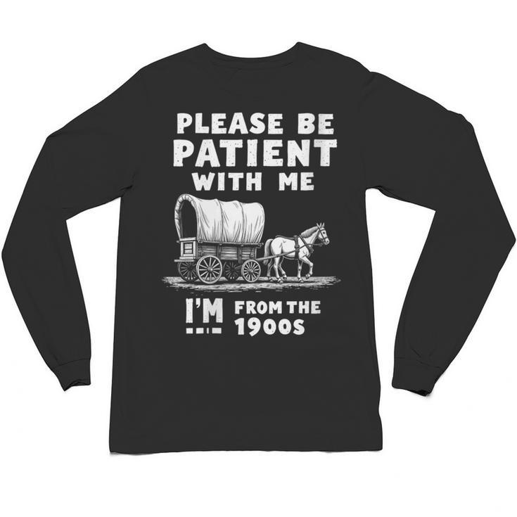 Amusing Wagon Pace Please Be Patient I'm From The 1900s Unisex Long Sleeve T-Shirt