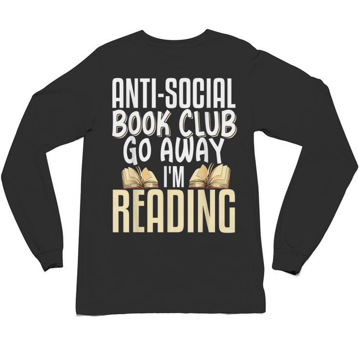 Anti Social Book Club Go Away I'm Reading Unisex Long Sleeve T-Shirt