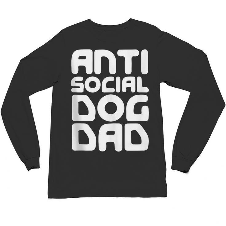 Anti-Social Dog Dad Quote For Anti Social Introvert Persons Unisex Long Sleeve T-Shirt
