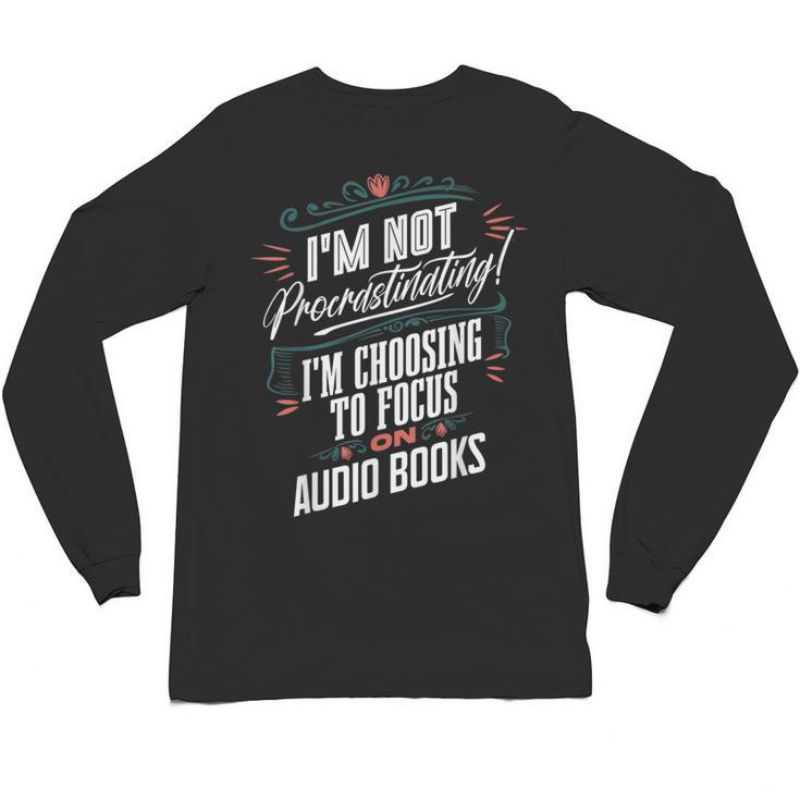 Audiobook Lover I’m Not Procrastinating Book Humor Unisex Long Sleeve T-Shirt