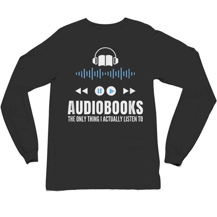 Audiobooks Listener Book Reading Lover Fun Unisex Long Sleeve T-Shirt