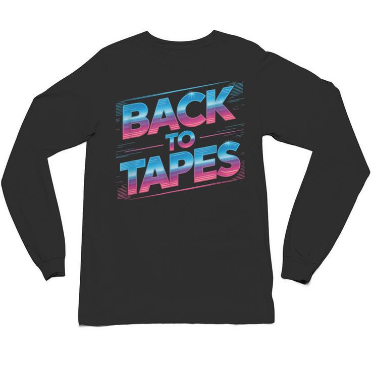 Back To Tapes Retro 80s Cassette Mixtape Nostalgia Unisex Long Sleeve T-Shirt