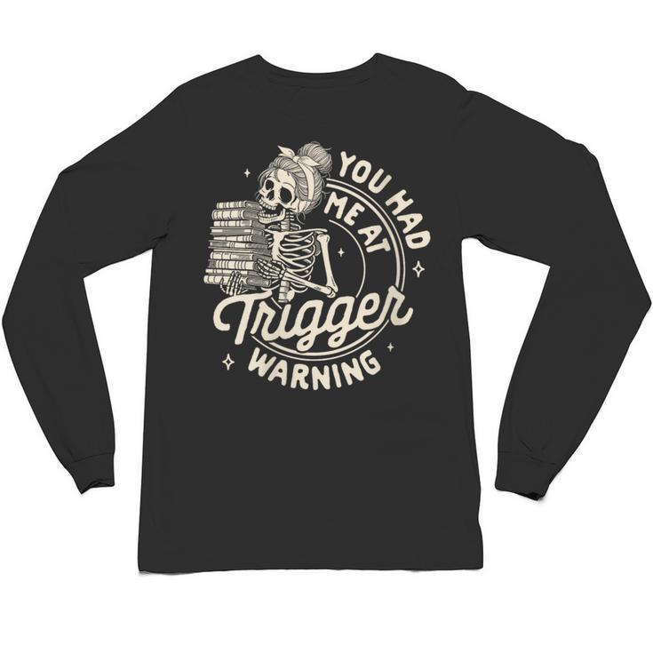 Banned Book Reading Bookish You Had Me At Trigger Warning Unisex Long Sleeve T-Shirt