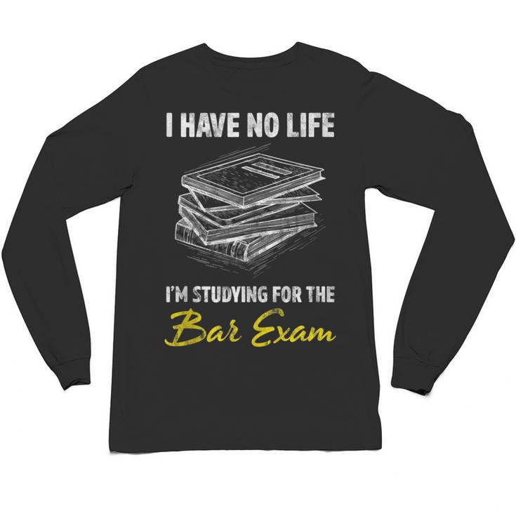 Bar Exam Law School Graduation I Have No Life Unisex Long Sleeve T-Shirt