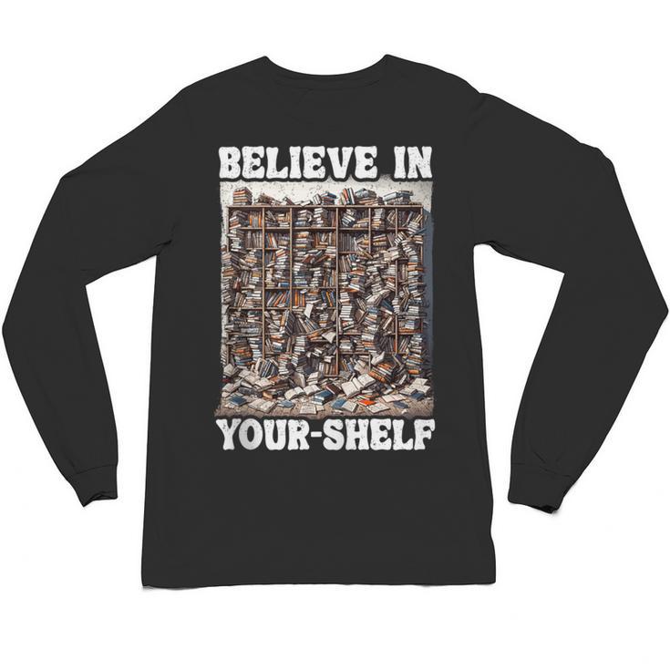 Believe In Your-Shelf Bookworm Book Shelf Reader Unisex Long Sleeve T-Shirt