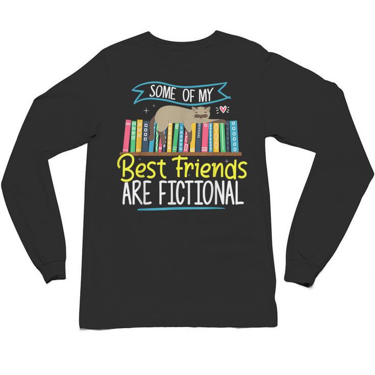 Some Of My Best Friends Are Fictional Book Lover Bookworm Unisex Long Sleeve T-Shirt