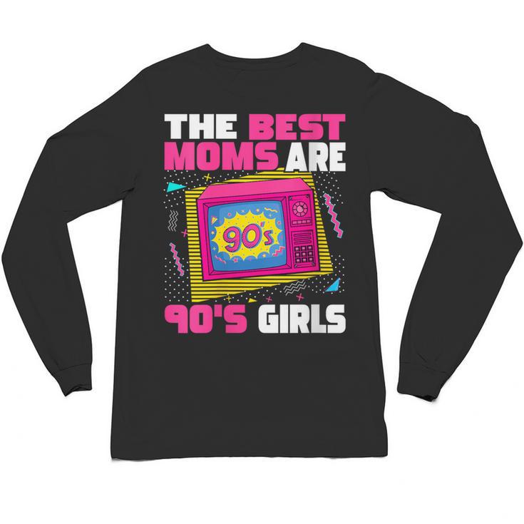 The Best Moms Are 90s Girls 90s Aesthetic Mom Nostalgia Unisex Long Sleeve T-Shirt