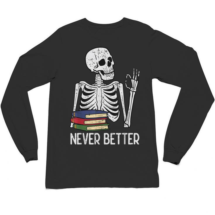 Never Better Skeleton Read Reading Book Librarian Men Women Unisex Long Sleeve T-Shirt