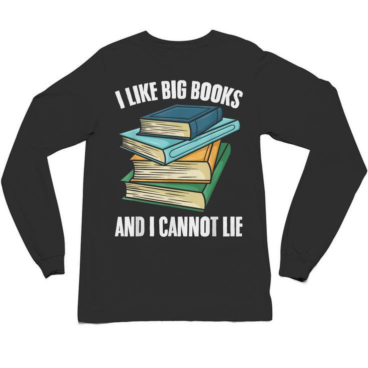 I Like Big Books And I Cannot Lie Book Reading Book Lover Unisex Long Sleeve T-Shirt
