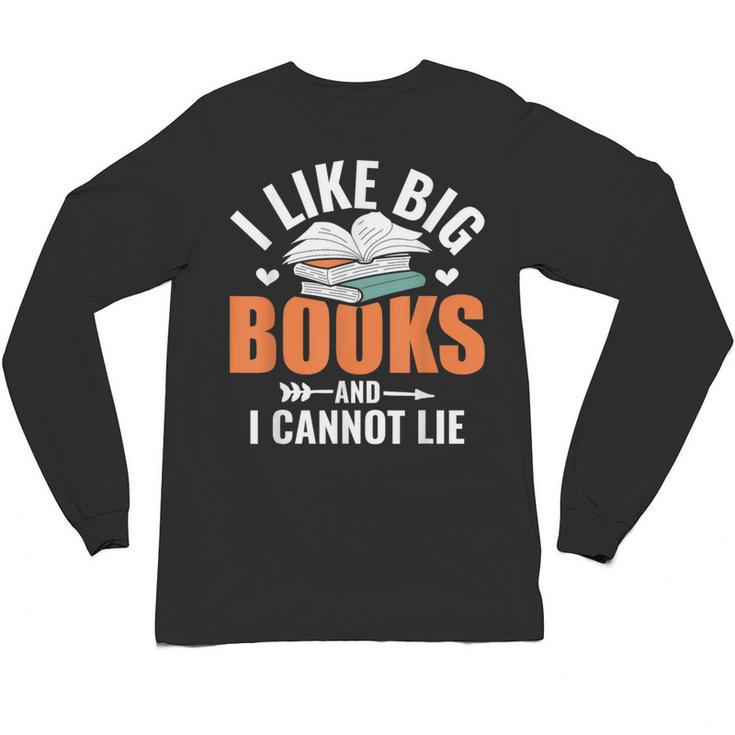 I Like Big Books I Cannot Lie School Librarian Book Lover Unisex Long Sleeve T-Shirt