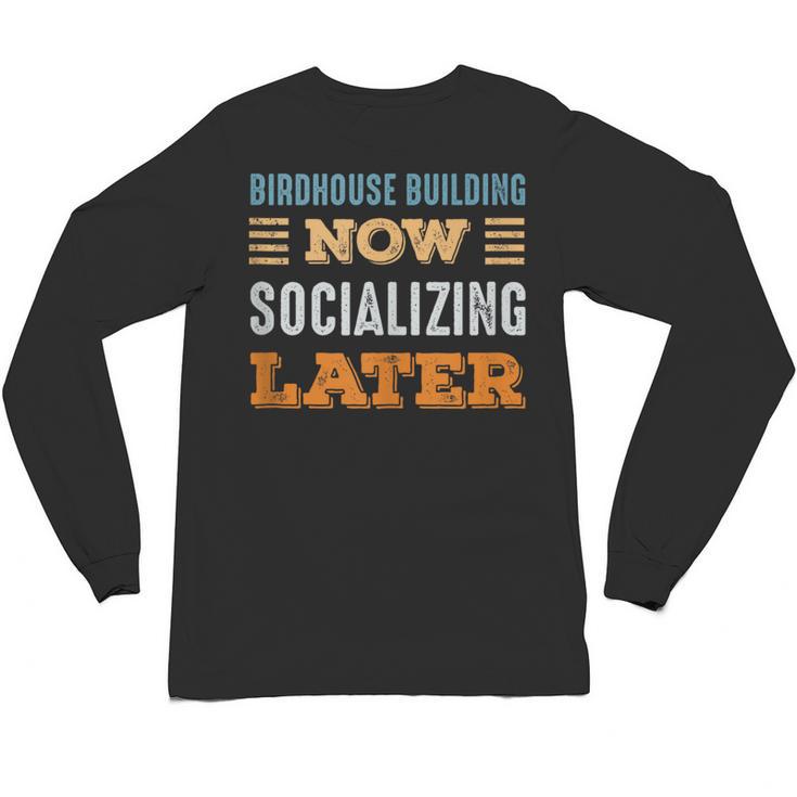 Birdhouse Building Now Minimal Socializing Introvert Unisex Long Sleeve T-Shirt