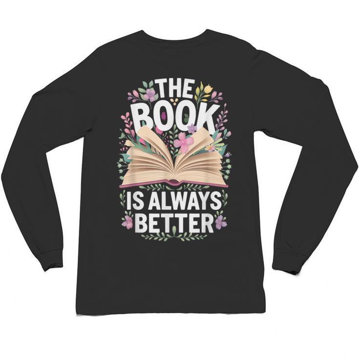 The Book Is Always Better Unisex Long Sleeve T-Shirt