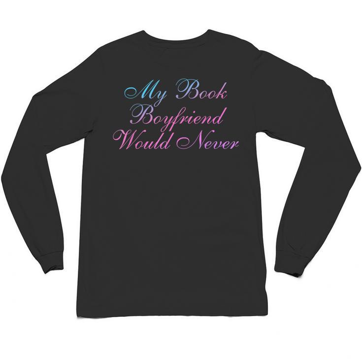 My Book Boyfriend Would Never Dark Romance Unisex Long Sleeve T-Shirt