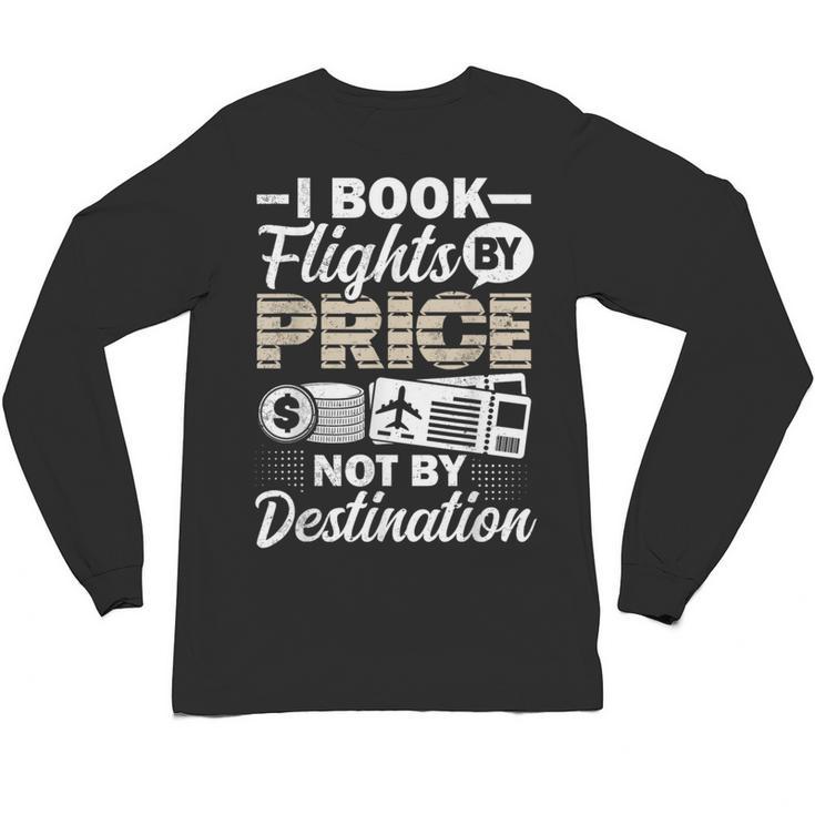 I Book Flights Not By Destination Budget Traveler Traveling Unisex Long Sleeve T-Shirt