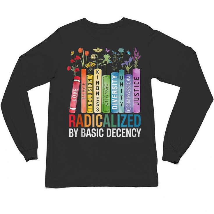Book Flower Radicalized By Basic Decency Feminist Lgbt Unisex Long Sleeve T-Shirt