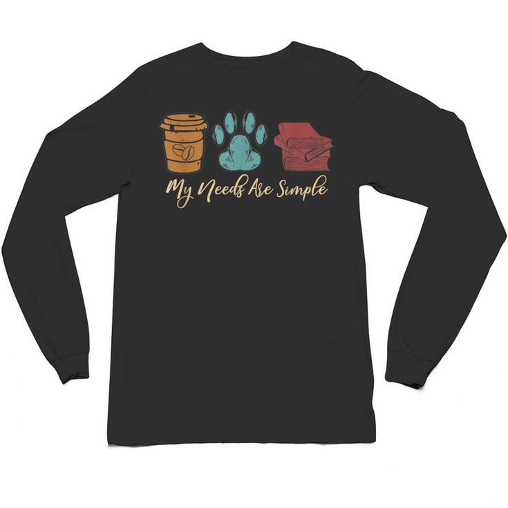 Book Lover Reader Coffee Dog Book My Needs Are Simple For Men Women Unisex Long Sleeve T-Shirt