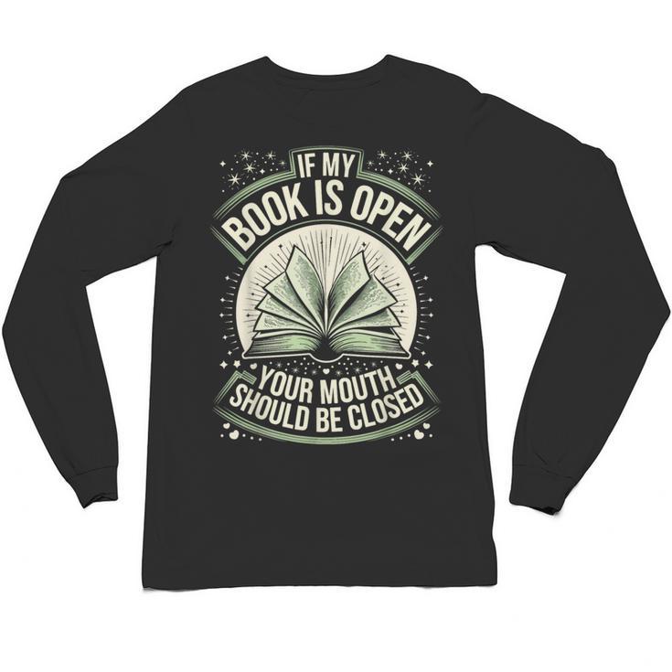 If My Book Is Open Your Mouth Should Be Closed Unisex Long Sleeve T-Shirt