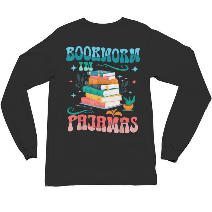 Book Reader Librarian Bookworm In Pajamas Book And Pajama Unisex Long Sleeve T-Shirt