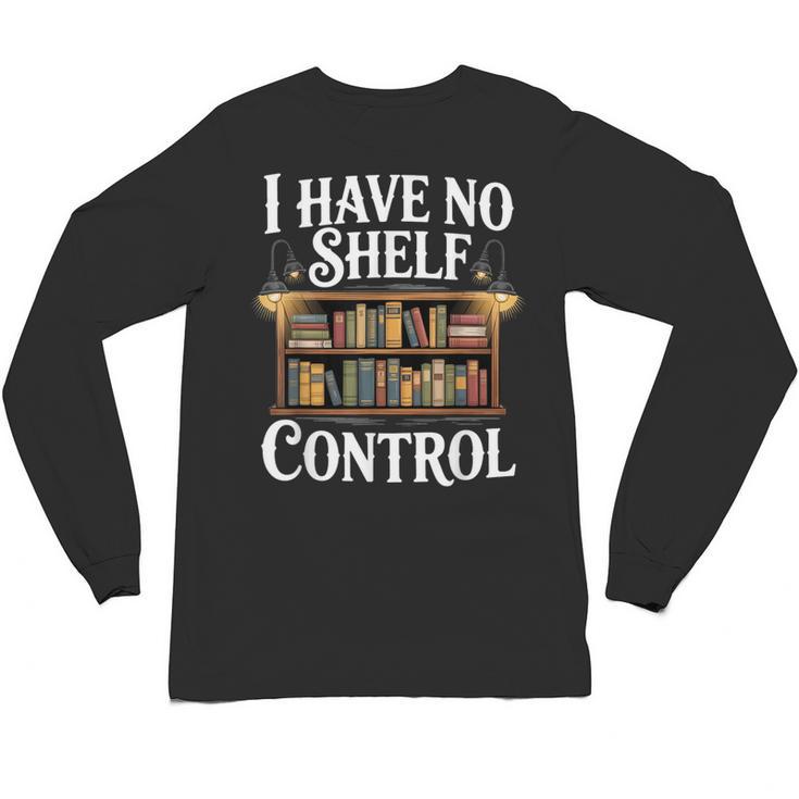 Book Shirt I Have No Shelf Control Books Unisex Long Sleeve T-Shirt