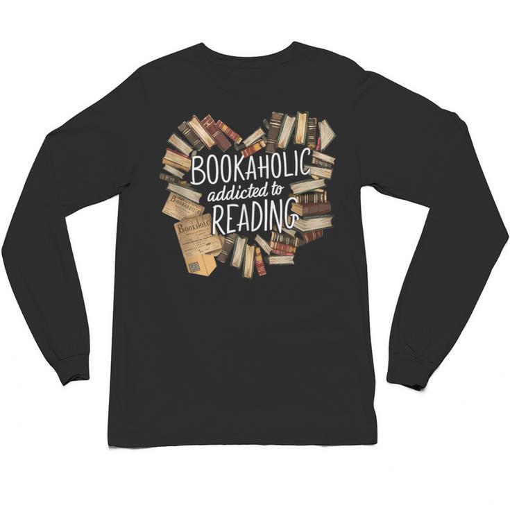 Bookaholic Addicted To Reading Book Lovers Literacy Unisex Long Sleeve T-Shirt