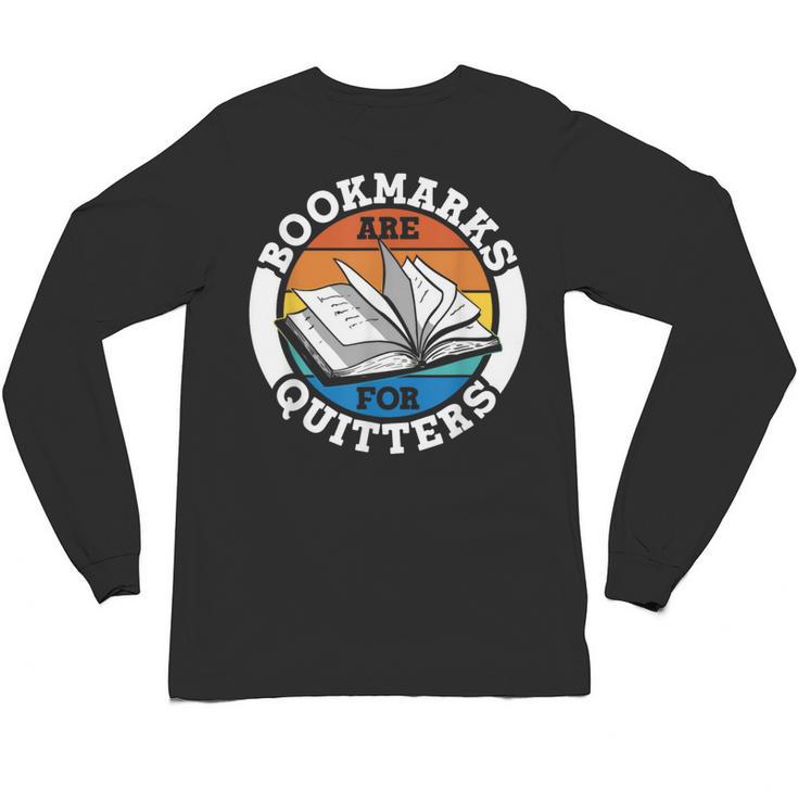 Bookmarks Are For Quitters Reader Read Book Reading Unisex Long Sleeve T-Shirt