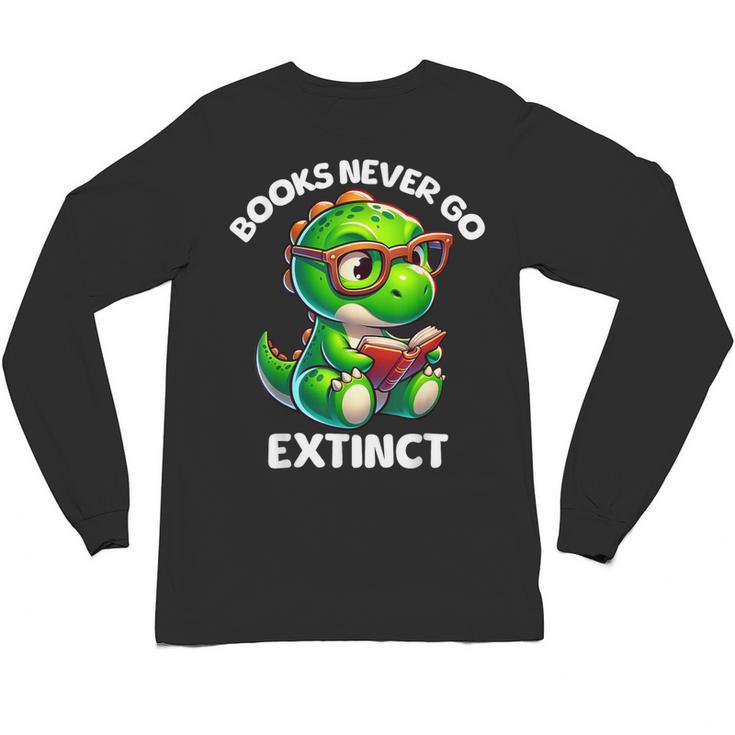 Books Never Go Extinct Reading Dinosaur Bookish Nerdy Unisex Long Sleeve T-Shirt