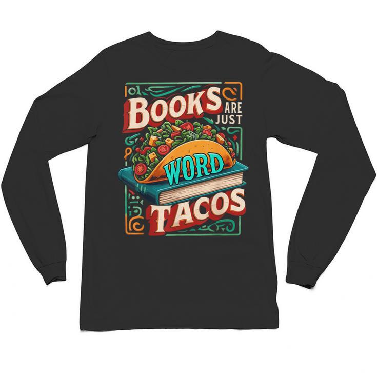 Books Are Just Word Tacos Shirt Book Shirts Reader Unisex Long Sleeve T-Shirt
