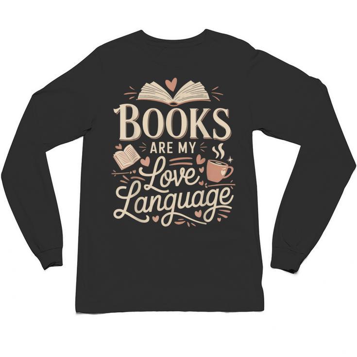 Books Are My Love Language Reader And Book Lover Bookworms Unisex Long Sleeve T-Shirt