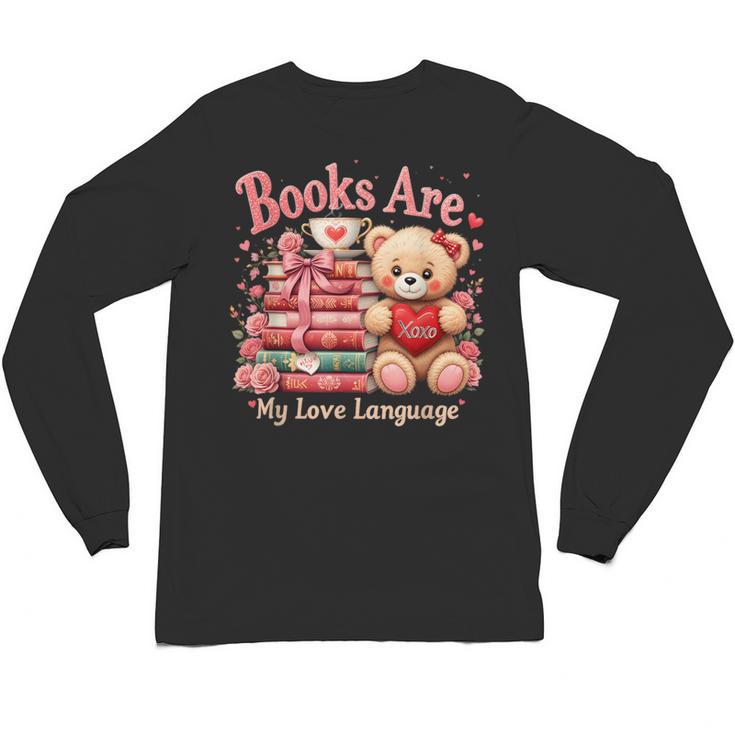 Books Are My Love Language Teddy Bear Book Lovers Valentine Unisex Long Sleeve T-Shirt