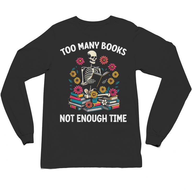 Too Many Books Not Enough Time Skeleton Flowers Reader Unisex Long Sleeve T-Shirt