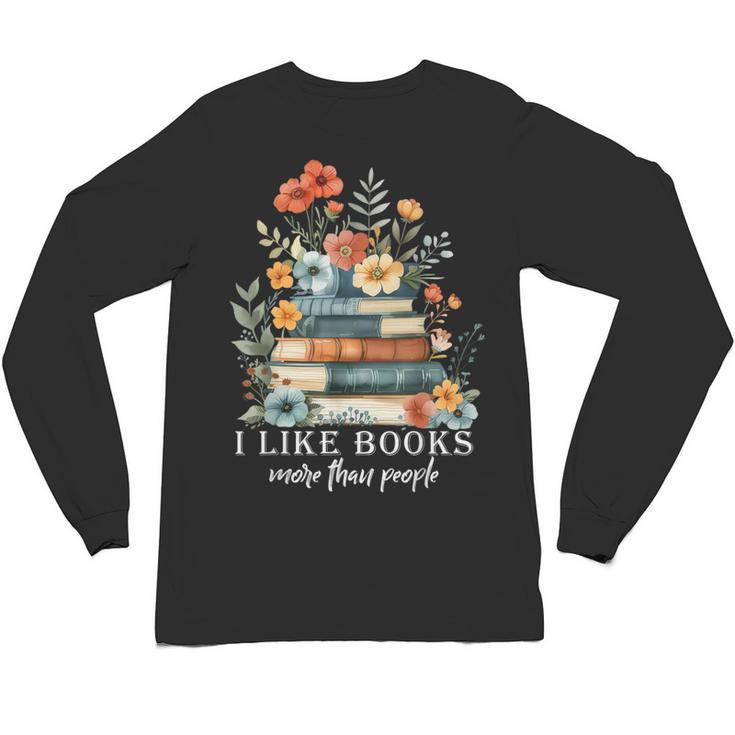 I Like Books More Than People Reading Reader Bookworm Saying Unisex Long Sleeve T-Shirt