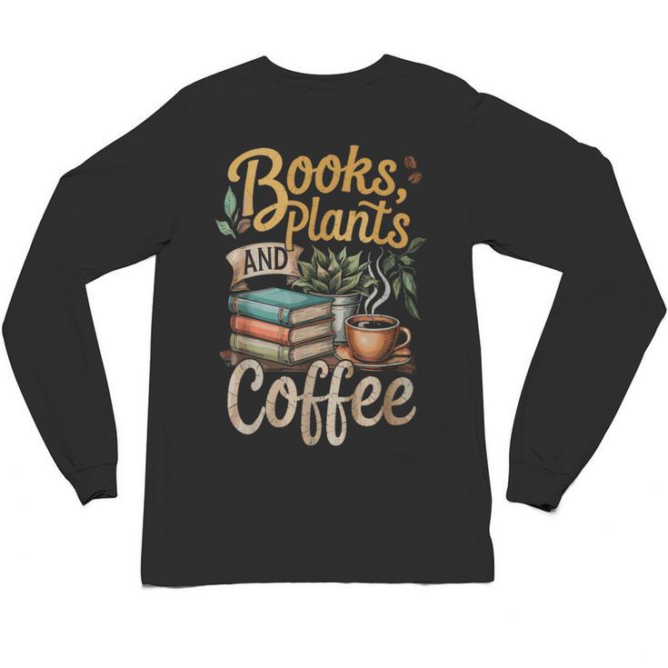 Books Plants And Coffee Growing Plant Gardening Planting Unisex Long Sleeve T-Shirt