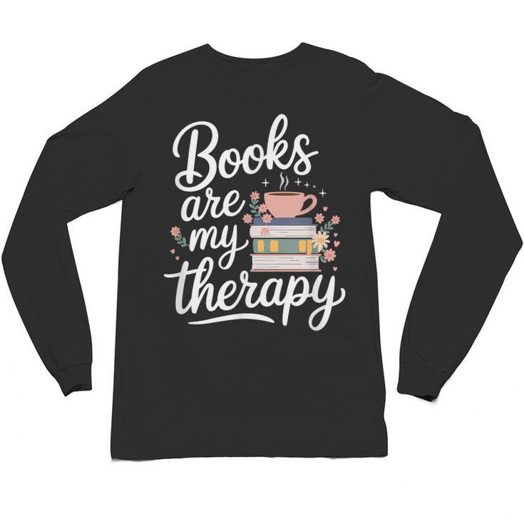Books Are My Therapy Book Lover Coffee Books Flowers Bookish Unisex Long Sleeve T-Shirt